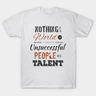 Unsuccessful people with talent T-Shirt